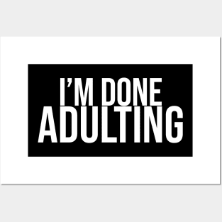 I'm Done Adulting Posters and Art